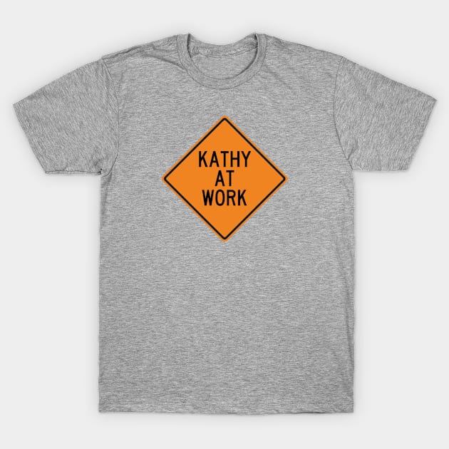 Kathy at Work Funny Warning Sign T-Shirt by Wurmbo